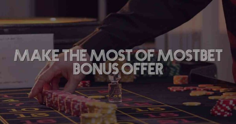 Make the Most of Mostbet Bonus Offer