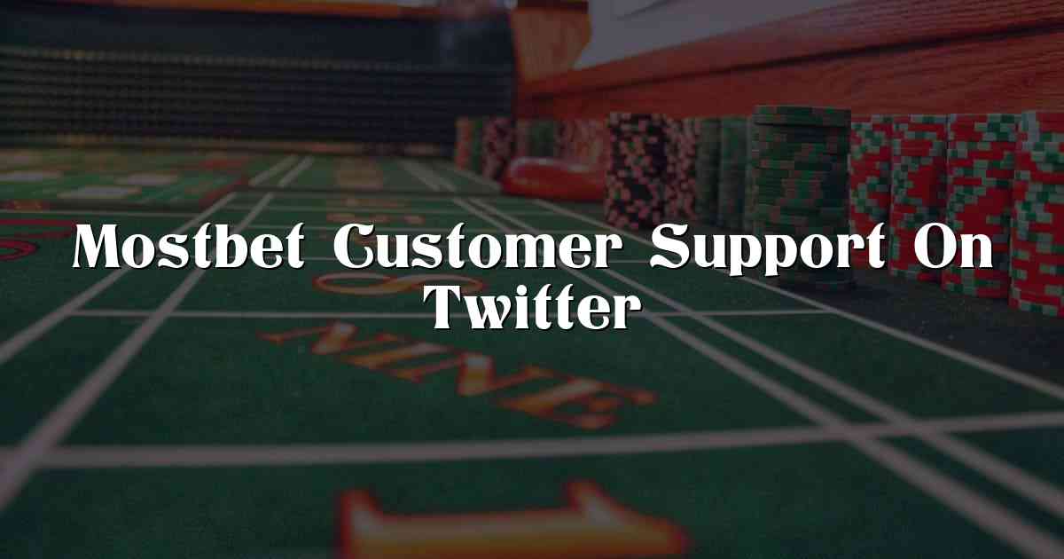 Mostbet Customer Support On Twitter