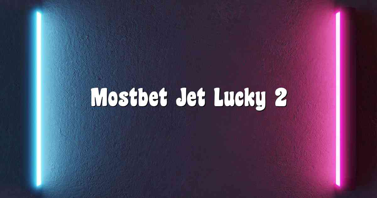 Mostbet Jet Lucky 2