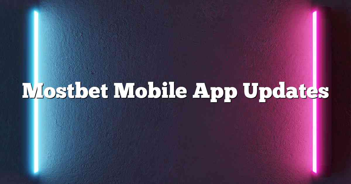 Mostbet Mobile App Updates