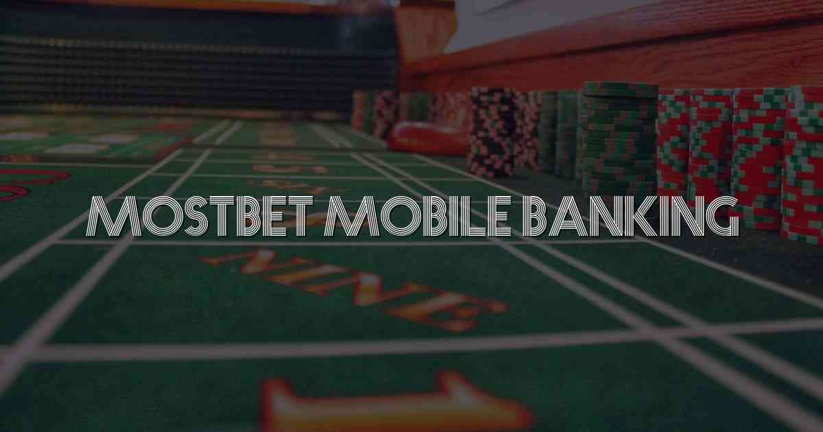 Mostbet Mobile Banking