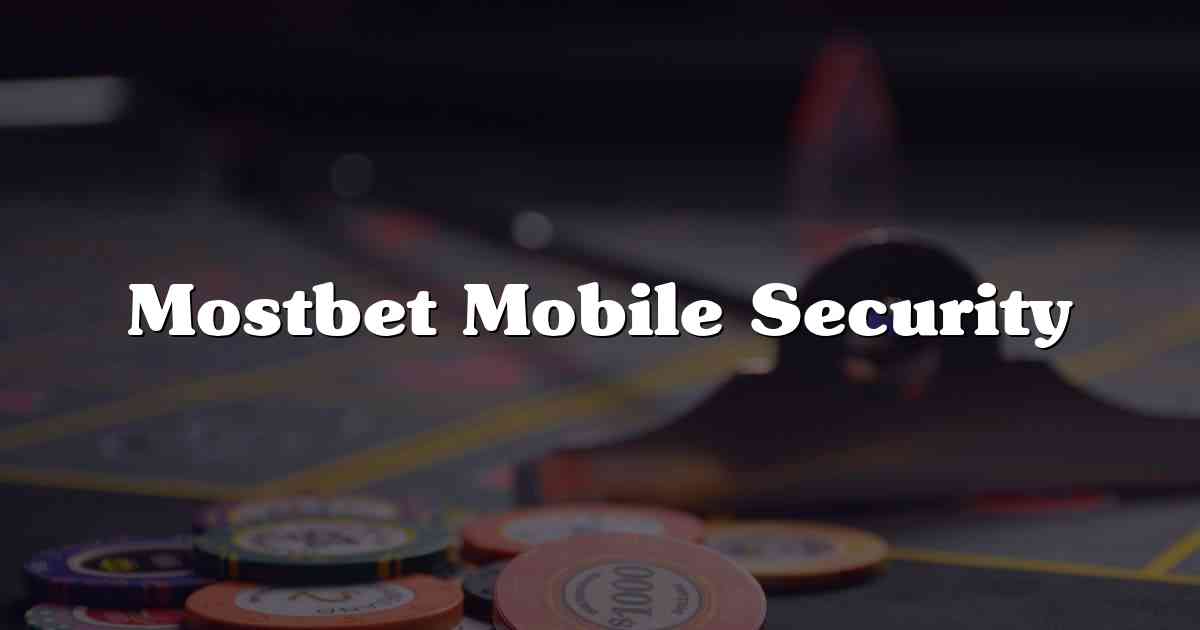 Mostbet Mobile Security