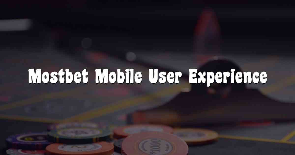 Mostbet Mobile User Experience