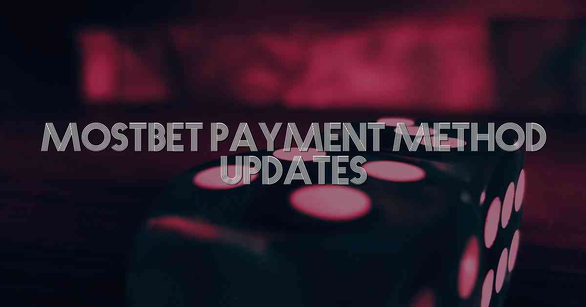 Mostbet Payment Method Updates