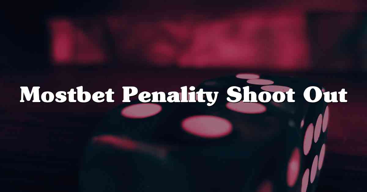 Mostbet Penality Shoot Out
