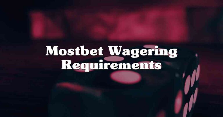 Mostbet Wagering Requirements