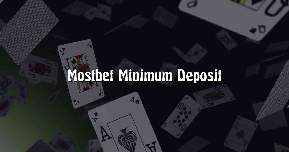 Mostbet Minimum Deposit
